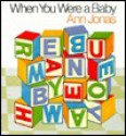 When You Were a Baby - Ann Jonas