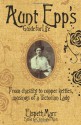 Aunt Epp's Guide for Life: From Chastity to Copper Kettles, Musings of a Victorian Lady - Elspeth Marr, Christopher Rush