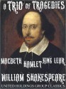 A Trio of Tragedies: MacBeth, Hamlet, King Lear by William Shakespeare - William Shakespeare