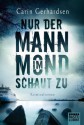 Nur der Mann im Mond schaut zu: Kriminalroman (German Edition) - Carin Gerhardsen, Thorsten Alms