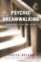 Psychic Dreamwalking: Explorations at the Edge of Self - Michelle Belanger