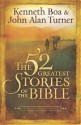 The 52 Greatest Stories of the Bible: A Devotional Study - Kenneth D. Boa, John Alan Turner