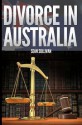 Divorce in Australia: A Guide for Australian Men - Sean Sullivan