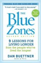 The Blue Zones, Second Edition: 9 Lessons for Living Longer From the People Who've Lived the Longest - Dan Buettner