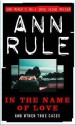 In The Name Of Love (True Crime Files) - Ann Rule