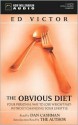 The Obvious Diet: Your Personal Way To Lose Weight Fast Without Changing Your Lifestyle (Audio) - Ed Victor