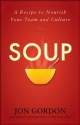 Soup: A Recipe to Nourish Your Team and Culture - Jon Gordon