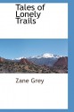 Tales of Lonely Trails - Zane Grey