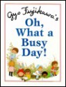 Oh, What a Busy Day - Gyo Fujikawa