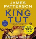 The Murder of King Tut: The Plot to Kill the Child King - A Nonfiction Thriller - Joe Barrett, Martin Dugard, James Patterson