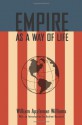 Empire As A Way of Life: An Essay on the Causes and Character of America's Present Predicament Along with a Few Thoughts about an Alternative - William Appleman Williams, Andrew J. Bacevich