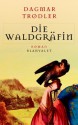 Der Waldgräfin: Roman - Dagmar Trodler