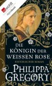 Die Königin der Weißen Rose (German Edition) - Elvira Willems, Philippa Gregory, Astrid Becker