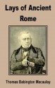 Lays of Ancient Rome - Thomas Babington Macaualy, Thomas Babington Macaualy