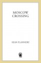 Moscow Crossing - Sean Flannery