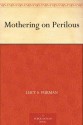 Mothering on Perilous - Lucy S. Furman