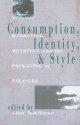 Consumption, Identity and Style: Marketing, Meanings, and the Packaging of Pleasure (Comedia) - Alan Tomlinson