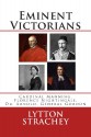 Eminent Victorians: Cardinal Manning, Florence Nightingale, Dr. Arnold, General Gordon - Lytton Strachey