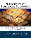 Principles of Political Economy (Abridged 1885 Edition) - John Stuart Mill, J Laurence Laughlin