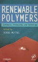 Renewable Polymers: Synthesis, Processing, and Technology - Vikas Mittal