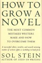 How to Grow a Novel: The Most Common Mistakes Writers Make and How to Overcome Them - Sol Stein