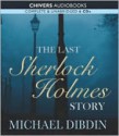 The Last Sherlock Holmes Story - Michael Dibdin, Robert Glenister