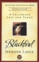 Blackbird: A Childhood Lost and Found - Jennifer Lauck