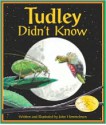 Tudley Didn't Know - John Himmelman