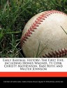 Early Baseball History: The First Five, Including Honus Wagner, Ty Cobb, Christy Mathewson, Babe Ruth and Walter Johnson - Mitchell Davis