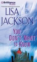 You Don't Want to Know - Lisa Jackson