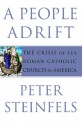 A People Adrift: The Crisis of the Roman Catholic Church in America - Peter Steinfels