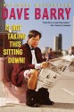 Dave Barry Is Not Taking This Sitting Down - Dave Barry