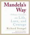 Mandela's Way: Fifteen Lessons on Life, Love, and Courage - Richard Stengel