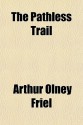 The Pathless Trail - Arthur O. Friel