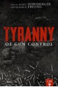 The Tyranny Of Gun Control - Richard M. Ebeling, Jacob G. Hornberger