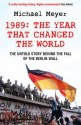 The Year that Changed the World: The Untold Story Behind the Fall of the Berlin Wall - Michael Meyer