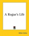 A Rogue's Life - Wilkie Collins