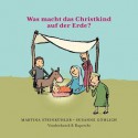 Was Macht Das Christkind Auf Der Erde? - Susanne Gohlich, Martina Steinkuhler