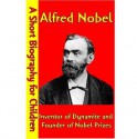 Alfred Nobel : Inventor of Dynamite and Founder of Nobel Prizes (A Short Biography for Children) - Best Children's Biographies