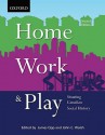 Home, Work, and Play: Situating Canadian Social History - James Opp, John C. Walsh