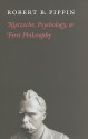 Nietzsche, Psychology, and First Philosophy - Robert B. Pippin