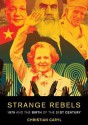 Strange Rebels: 1979 and the Birth of the 21st Century - Christian Caryl