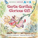 Gertie Gorilla's Glorious Gift (Animal Antics A to Z) - Barbara deRubertis