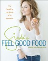 Giada's Feel Good Food: My Healthy Recipes and Secrets - Giada De Laurentiis