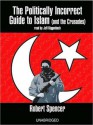 The Politically Incorrect Guide to Islam: And the Crusades (MP3 Book) - Robert Spencer, Jeff Riggenbach