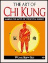 The Art of Chi Kung: Making the Most of Your Vital Energy (Health Workbook) - Wong Kiew Kit