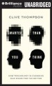 Smarter Than You Think: How Technology Is Changing Our Minds for the Better - Clive Thompson, Jeff Cummings