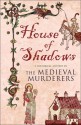 House of Shadows - The Medieval Murderers