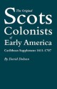 The Original Scots Colonists of Early America: Caribbean Supplement, 1611-1707 - David Dobson