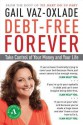 Debt-Free Forever: Take Control of Your Money and Your Life - Gail Vaz-Oxlade